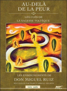 Au-delà de la peur : les clés de la sagesse toltèque. 1 CD audio MP3 - Ruiz Miguel - Nelson Mary Carroll - Gagnon René -