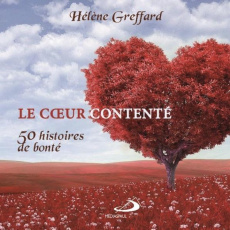 Le coeur contenté. 52 histoires de bonté - Greffard Hélène