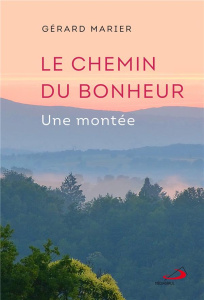 Le chemin du bonheur. Une montée - Marier Gérard