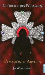 L'héritage des Pôdargent Tome 1 : L'évasion d'Arylon - Whittemore Jo - Samek Magda
