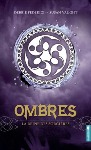 Ombres Tome 2 : La reine des sorcières - Federici Debbie - Vaught Susan