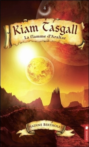 Kiam Tasgall Tome 4 : La flamme d'Araltar - Bertholet Nadine