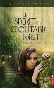 La trilogie des gens de la foire médiévale Tome 3 : Le secret de la redoutable forêt - Summers Gillian - Thivierge Renée