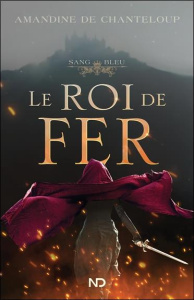 Sang bleu Tome 1 : Le roi de fer - Chanteloup Amandine de