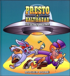 Presto & Balthazar. Tome 4, Les extraterrestres - Dubé Roger