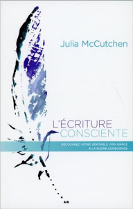L'écriture consciente. Découvrez votre véritable voix grâce à l'attention bienveillante - McCutchen Julia