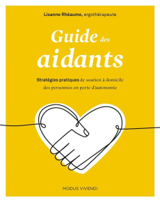 Guide des aidants. Stratégies pratiques de soutien à domicile des personnes en perte d’autonomie - Rhéaume Lisanne