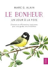 Le bonheur. Un jour à la fois. Citations et affirmations inspirantes pour vous guider vers le bonheu - Alain Marc-G