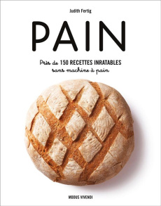 Pain. Près de 150 recettes inratables sans machine à pain - Fertig Judith ; Noël André ; Saucyer Jean-Robert