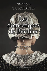 Les domestiques de Berthier Tome 2 : Dans la tourmente. 1773-1776 - Turcotte Monique