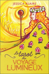 Le tarot du Voyage Lumineux. Guide d'accompagnement pour votre voyage lumieux. Avec 78 cartes - Alaire Jessica ; Thivierge Renée