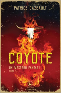Coyote - Un western fantasy Tome 1 - Cazeault Patrice