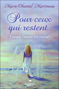 Pour ceux qui restent... Puisque l'amour est éternel ! - Martineau Marie-Chantal