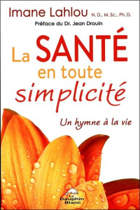 La santé en toute simplicité - Lahlou Imane,Drouin Jean