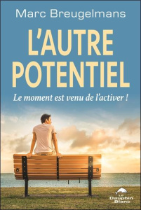L'autre potentiel. Le moment est venu de l'activer ! - Breugelmans Marc