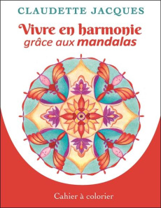 Vivre en harmonie grâce aux mandalas. Cahier 2 - Jacques Claudette