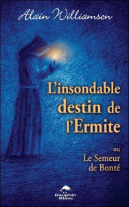 L'insondable destin de l'Ermite ou Le Semeur de Bonté - Williamson Alain