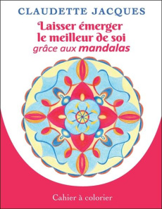 Laisser émerger le meilleur de soi grâce aux mandalas - Jacques Claudette