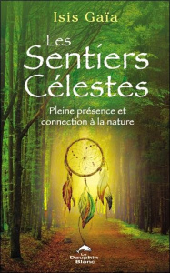 Les sentiers célestes. Pleine présence et connexion à la nature - Gaïa Isis