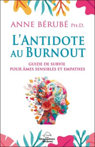 L'antidote au burnout. Guide de survie pour âmes sensibles et empathes - Bérubé Anne ; Petitclerc Danielle