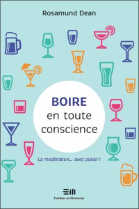 Boire en toute conscience. Diminuez votre consommation. Changez votre vie - Dean Rosamund ; Bricaud Anne
