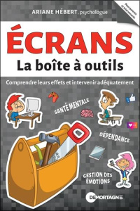 Ecrans. Comprendre leurs effets et intervenir adéquatement - Hébert Ariane