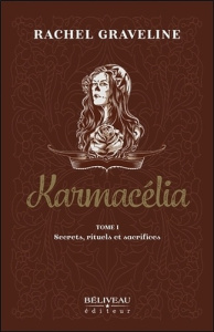 Karmacélia Tome 1 : Secrets, rituels et sacrifices - Graveline Rachel