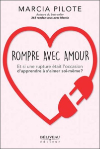 Rompre avec amour. Et si une rupture était l'occasion d'apprendre à s'aimer soi-même ? - Pilote Marcia