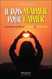 Je dois m'aimer pour t'aimer. Comment équilibrer Amour et Pouvoir - Schaeffer Brenda ; Herdhuin Claude