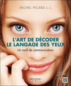 L'art de décoder le langage des yeux. Un outil de communication - Picard Michel