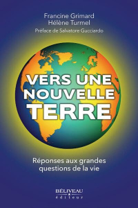Vers une Nouvelle Terre. Réponses aux grandes questions de la vie - Turmel Hélène ; Grimard Francine