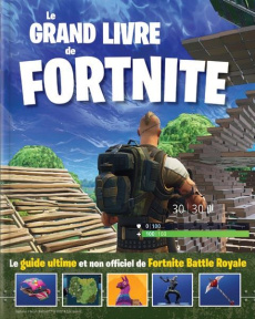 Le grand livre de Fortnite. Le guide ultime et non officiel de Fortnite Battle Royale - Skinner Samantha M