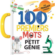 Mes 100 premiers mots de petit génie - Paradis Anne ; Sechao Annie