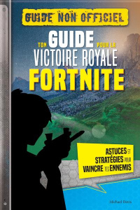 Ton guide pour la victoire royale Fortnite - Guide non officiel. Astuces et stratégies pour vaincre - Davis Michael