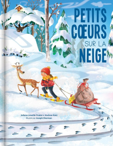 Petits coeurs sur la neige - Léveillé-Trudel Juliana ; Katz Andrew ; Sherman Jo