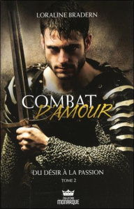 Combat d'amour Tome 2 : Du désir à la passion - Bradern Loraline