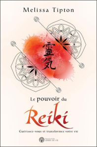 Le pouvoir du Reiki. Guérissez-vous et transformez votre vie - Tipton Melissa ; Boudreault Miville