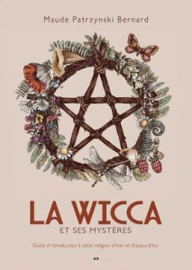 La Wicca et ses mystères. Guide d'introduction à cette religion d'hier et d'aujourd'hui - Patrzynski Bernard Maude