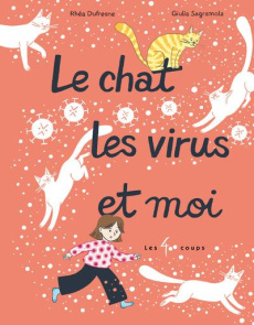 Le chat, les virus et moi - Dufresne Rhéa ; Sagramola Giulia
