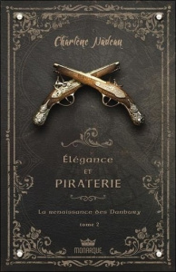 Elégance et piraterie Tome 2 : La renaissance des Danbury - Nadeau Charlène