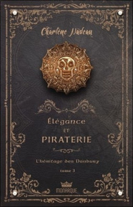 Elégance et piraterie Tome 3 : L'héritage des Danbury - Nadeau Charlène