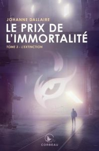 Le prix de l'immortalité Tome 3 : L'extinction - Dallaire Johanne