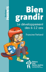 Bien grandir. Le développement des 6-12 ans - Ferland Francine