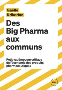 Des Big Pharma aux communs. Petit vademecum critique de l'économie des produits pharmaceutiques - Krikorian Gaëlle