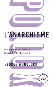 L'anarchisme. Une histoire des idées et mouvements libertaires - Woodcock George ; Calvé Nicolas