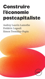 CONSTRUIRE L'ECONOMIE POSTCAPITALISTE - TREMBLAY-PEPIN