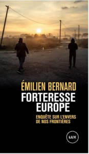 Forteresse Europe. Enquête sur l'envers de nos frontières - Bernard Emilien