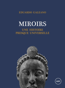 Miroirs. Une histoire presque universelle - Galeano Eduardo
