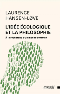 L’idée écologique et la philosophie. A la recherche d'un monde commun - Hansen-Love Laurence