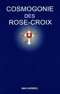Cosmogonie des Rose-Croix / Ou Philosophie ésotérique chrétienne, Traité élémentaire sur l'évolution - Heindel Max